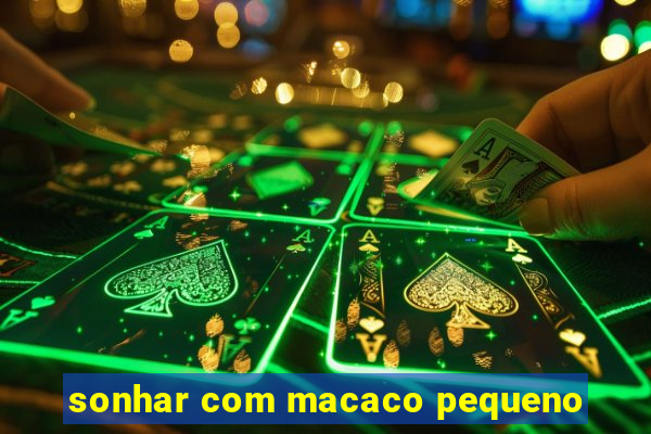 sonhar com macaco pequeno